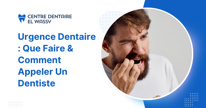 Urgence Dentaire Que Faire & Comment Appeler Un Dentiste